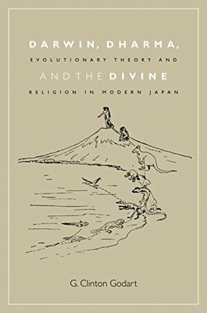 Darwin, Dharma, and the Divine: Evolutionary Theory and Religion in Modern Japan (Studies of the Weatherhead East Asian Institute, Columbia University) by G. Clinton Godart