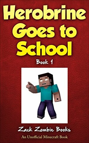 Minecraft: Herobrine Goes To School: Book 1 by Herobrine Books