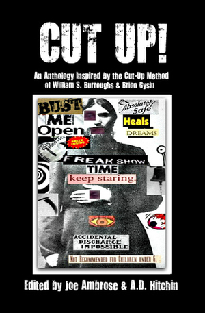 CUT UP! An Anthology Inspired by the Cut-Up Method of William S. Burroughs & Brion Gysin by Alex S. Johnson, Lee Kwo, Marc Olmsted, Joe Ambrose, Craig Woods, Allen Ginsberg, Mary Beach, Charie D. La Marr, Nina Antonia, Claude Pelieu, Geoffrey A. Landis, Gary J. Shipley, Nathan Penlington, D.M. Mitchell, Ben Szathani, Edward S. Robinson, Robert Rosen, Cabell McLean, A.D. Hitchin, Sinclair Beiles, Kenji Siratori, Christopher Nosnibor, Michael Butterworth