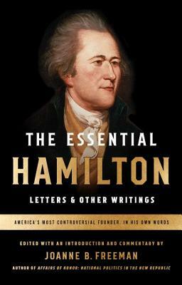 The Essential Hamilton: Letters & Other Writings: A Library of America Special Publication by Alexander Hamilton