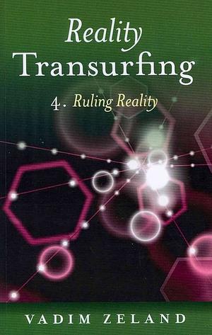 Reality Transurfing 4: Ruling Reality by Vadim Zeland