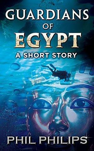 Guardians Of Egypt: An Ancient Egyptian Historical Thriller: Short Story by Phil Philips, Phil Philips