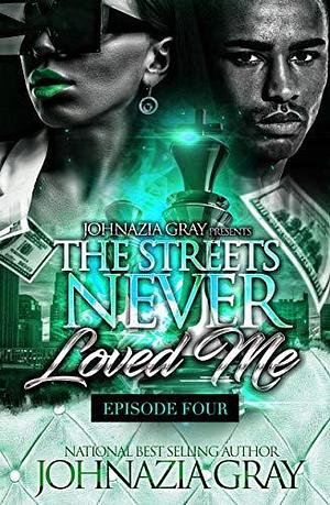 The Streets Never Loved Me: Episode 4 by Johnazia Gray, Johnazia Gray