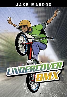 Undercover BMX by Jake Maddox