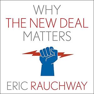 Why the New Deal Matters by Eric Rauchway