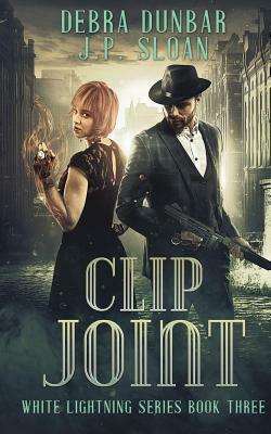Clip Joint by J. P. Sloan, Debra Dunbar