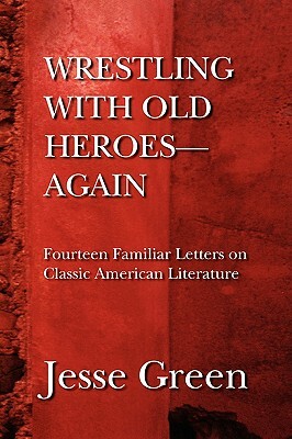Wrestling with Old Heroes--Again by Jesse Green