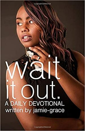 Wait It Out: A Daily Devotional by Jamie Grace