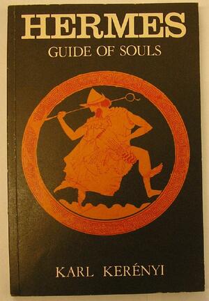 Hermes, Guide of Souls: The Mythologem of the Masculine Source of Life by Karl Kerényi