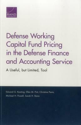 Defense Working Capital Fund Pricing in the Defense Finance and Accounting Service: A Useful, But Limited, Tool by Edward G. Keating, Ellen M. Pint, Christina Panis