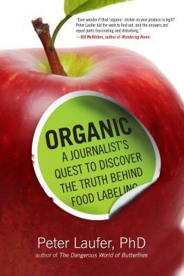 Organic: A Journalist's Quest to Discover the Truth Behind Food Labeling by Peter Laufer