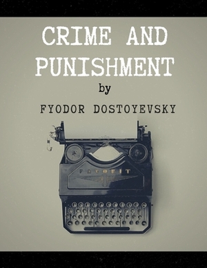 Crime and Punishment by Fyodor Dostoyevsky by Fyodor Dostoevsky