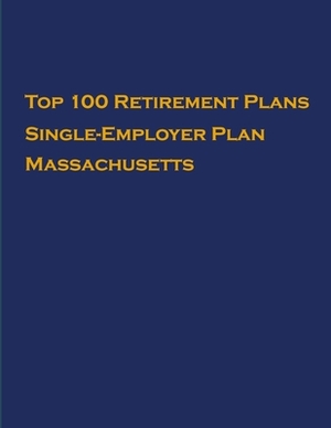 Top 100 US Retirement Plans - Single-Employer Pension Plans - Massachusetts by Omar Hassan