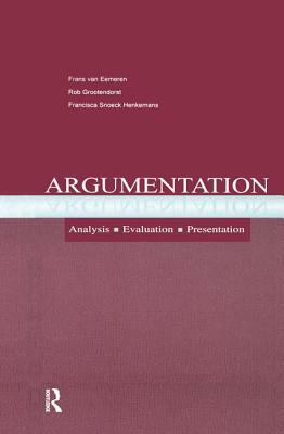 Argumentation: Analysis, Evaluation, Presentation by A. Francisca Sn Henkemans, Frans H. Van Eemeren, Rob Grootendorst