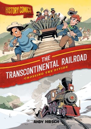The Transcontinental Railroad: Crossing the Divide by Andy Hirsch