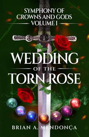 Wedding of the Torn Rose by Brian A. Mendonça