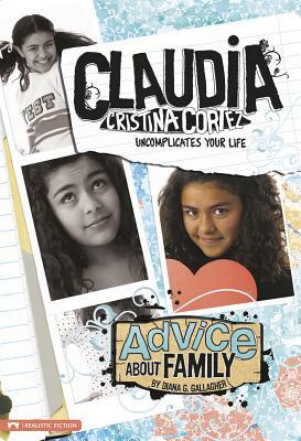 Advice about Family: Claudia Cristina Cortez Uncomplicates Your Life by Diana G. Gallagher