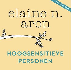 Hoogsensitieve personen by Elaine N. Aron