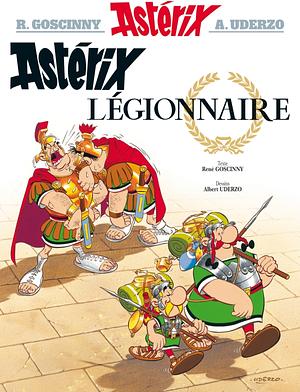 Astérix légionnaire by René Goscinny, Albert Uderzo