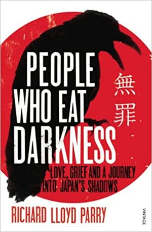People Who Eat Darkness: Love, Grief and a Journey into Japan's Shadows by Richard Lloyd Parry