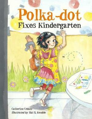 Polka-dot Fixes Kindergarten by Mai S. Kemble, Catherine Urdahl