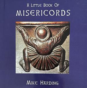 A Little Book of Misericords by Mike Harding