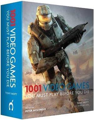 1001: Video Games You Must Play Before You Die by Tony Mott, Tony Mott
