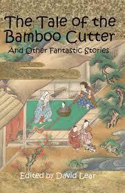 The Tale of the Bamboo Cutter and Other Fantastic Stories by David Lear