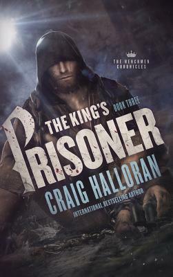 The King's Prisoner: The Henchmen Chronicles - Book 3 by Craig Halloran