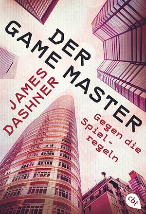 Der Game Master - gegen die Spielregeln by James Dashner
