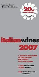 Italian Wines 2007: A Guide to the World of Italian Wine for Experts and Wine Lovers by Gambero Rosso