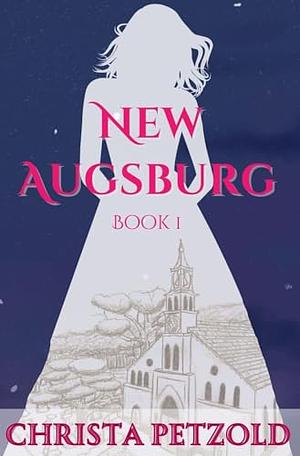 New Augsburg: Book 1 by Christa Petzold