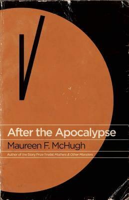 After the Apocalypse: Stories by Maureen F. McHugh