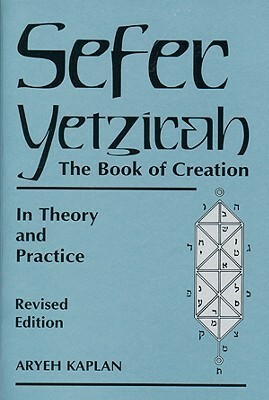 Sefer Yetzirah: The Book of Creation: In Theory and Practice by Aryeh Kaplan