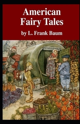 American Fairy Tales Illustrated by L. Frank Baum