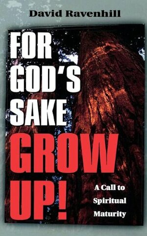 For God's Sake Grow Up! by David Ravenhill