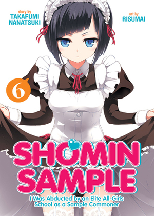 Shomin Sample: I Was Abducted by an Elite All-Girls School as a Sample Commoner Vol. 6 by Risumai, Takafumi Nanatsuki
