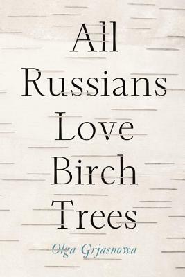 All Russians Love Birch Trees by Olga Grjasnowa