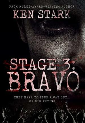 Stage 3: Bravo (Volume 3) - A Post-Apocalyptic Zombie Thriller by Ken Stark