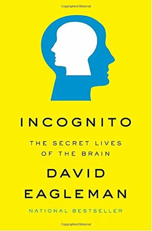 Incognito: The Secret Lives of the Brain by David Eagleman