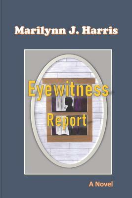 Eyewitness Report by Marilynn J. Harris