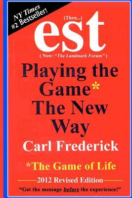 "est: Playing The Game* The New Way *The Game Of Life by Carl L. Frederick