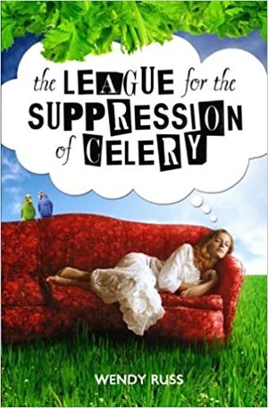 The League for the Suppression of Celery by Wendy Russ