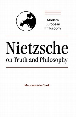 Nietzsche on Truth and Philosophy by Maudemarie Clark