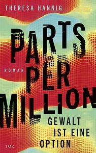 Parts Per Million: Gewalt ist eine Option by Theresa Hannig