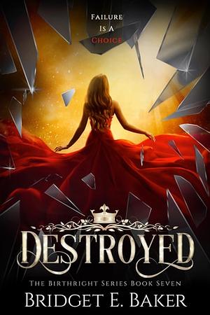 Destroyed by Bridget E. Baker