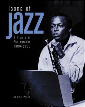 Icons Of Jazz: A History in Photographs 1900-2000 by Dave Gelly, James Prior