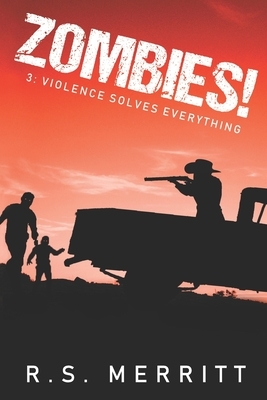 Zombies!: Book 3: Violence Solves Everything by R. S. Merritt