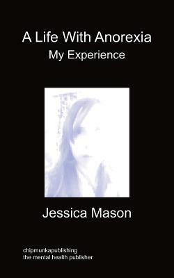 A Life with Anorexia, My Experience by Jessica Mason