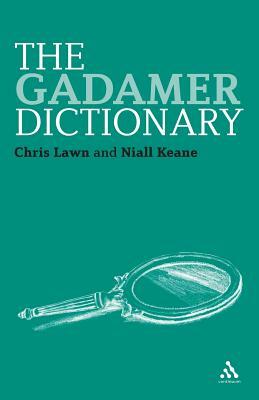 The Gadamer Dictionary by Chris Lawn, Niall Keane